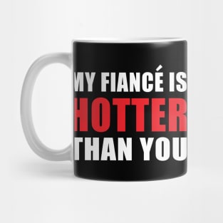 My Fiancé is Hotter Than You Funny Engagement Design Mug